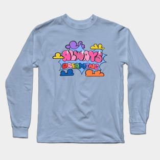 Always Dreaming Long Sleeve T-Shirt